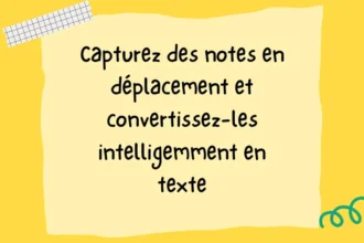 Capturez des notes en déplacement et convertissez-les intelligemment en texte