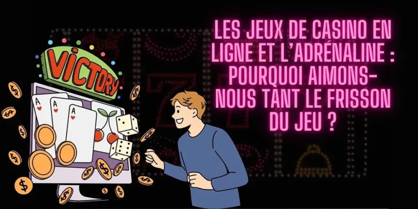 Les jeux de casino en ligne et l’adrénaline